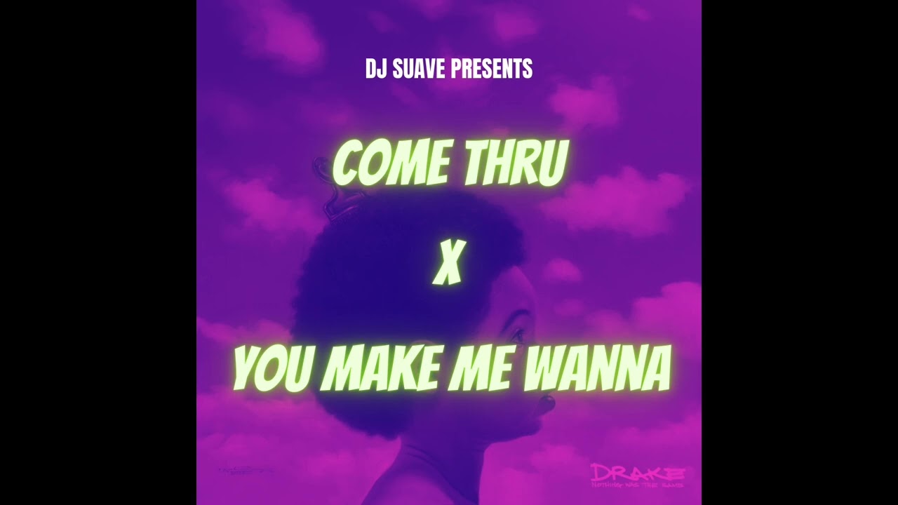 Come Thru x You Make Me Wanna (DJ Suave Mashup) - YouTube