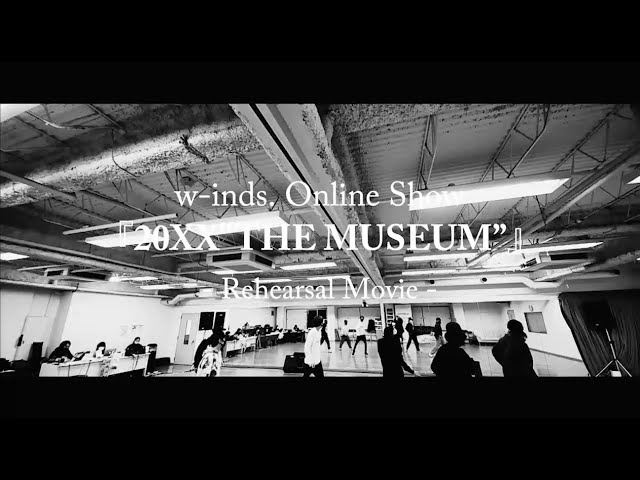 w-inds. Online Show『20XX”THE MUSEUM”』Rehearsal Movie - YouTube