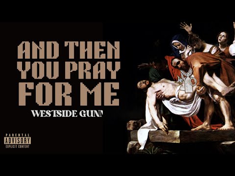 Westside Gunn - A̲n̲d̲ ̲T̲h̲e̲n̲ ̲Y̲o̲u̲ ̲P̲r̲a̲y̲ ̲F̲o̲r̲ ̲M̲e