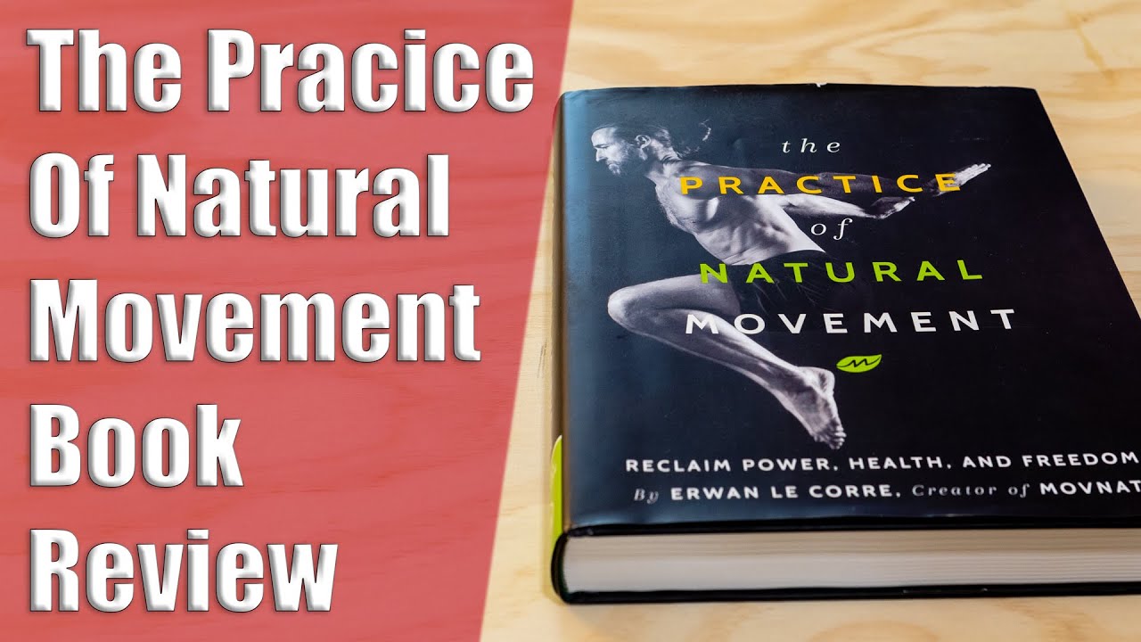 The Practice Of Natural Movement - Book Review - Erwan Le Corre