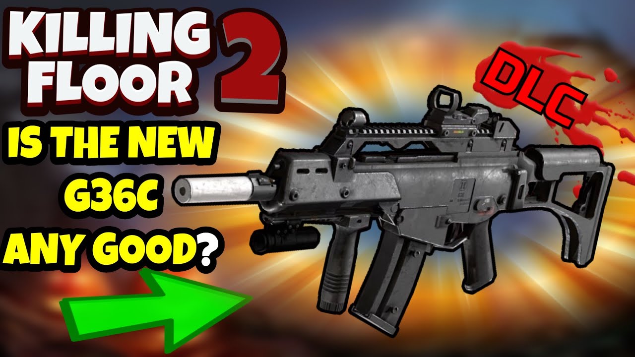 Killing Floor 2 | IS THE NEW G36C WORTH IT? - Snappy Weapon With