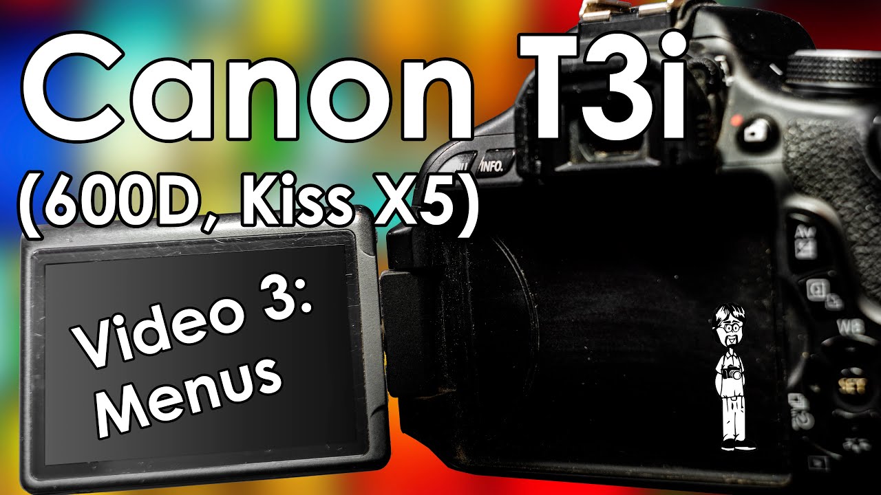 Canon T3i (600D, Kiss X5) Video 3: Menu Systems Tutorial and