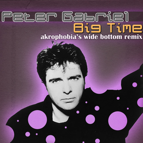 Stream Peter Gabriel - Big Time (akrophobia's wide bottom remix