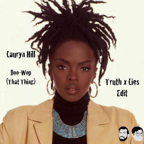 Stream Lauryn Hill - Doo-Wop (That Thing) [Truth x Lies Edit] by