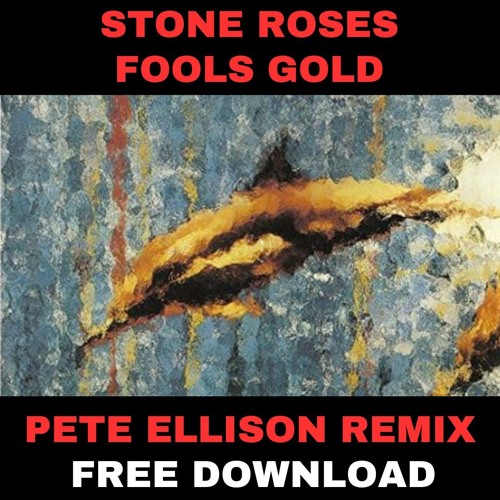Stream Stone Roses - Fools Gold (Pete Ellison remix) - FREE