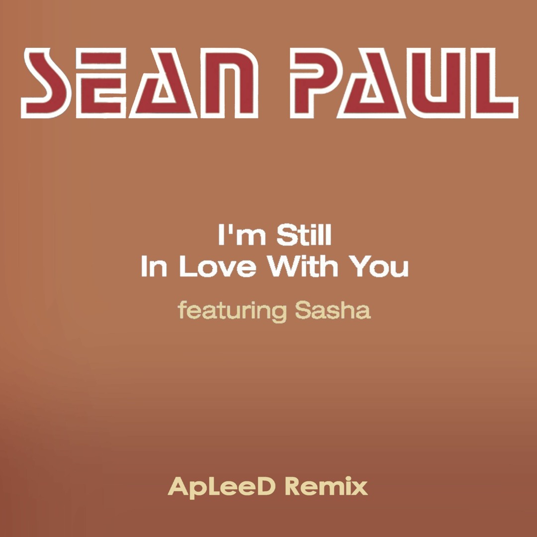 Stream Sean Paul feat. Sasha - I'm Still In Love With You (ApLeeD