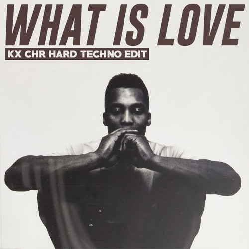 Stream WHAT IS LOVE (KX CHR Hard Techno Psy Edit) FREE DL EXTENDED