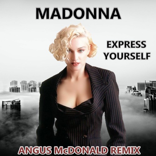 Stream Madonna - Express Yourself (Angus McDonald Remix) by Angus