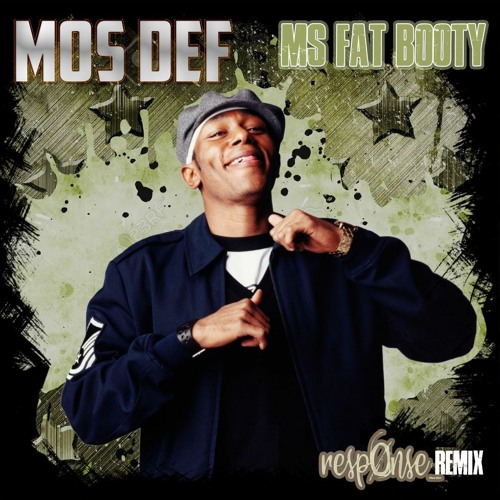 Stream Mos Def - Ms Fat Booty (remiX) by resp0nse_ [Critical