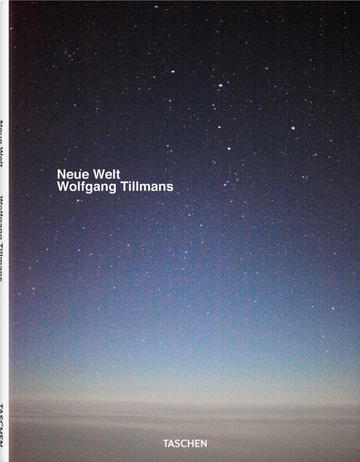 Wolfgang Tillmans. Neue Welt. Photographs by Wolfgang Tillmans