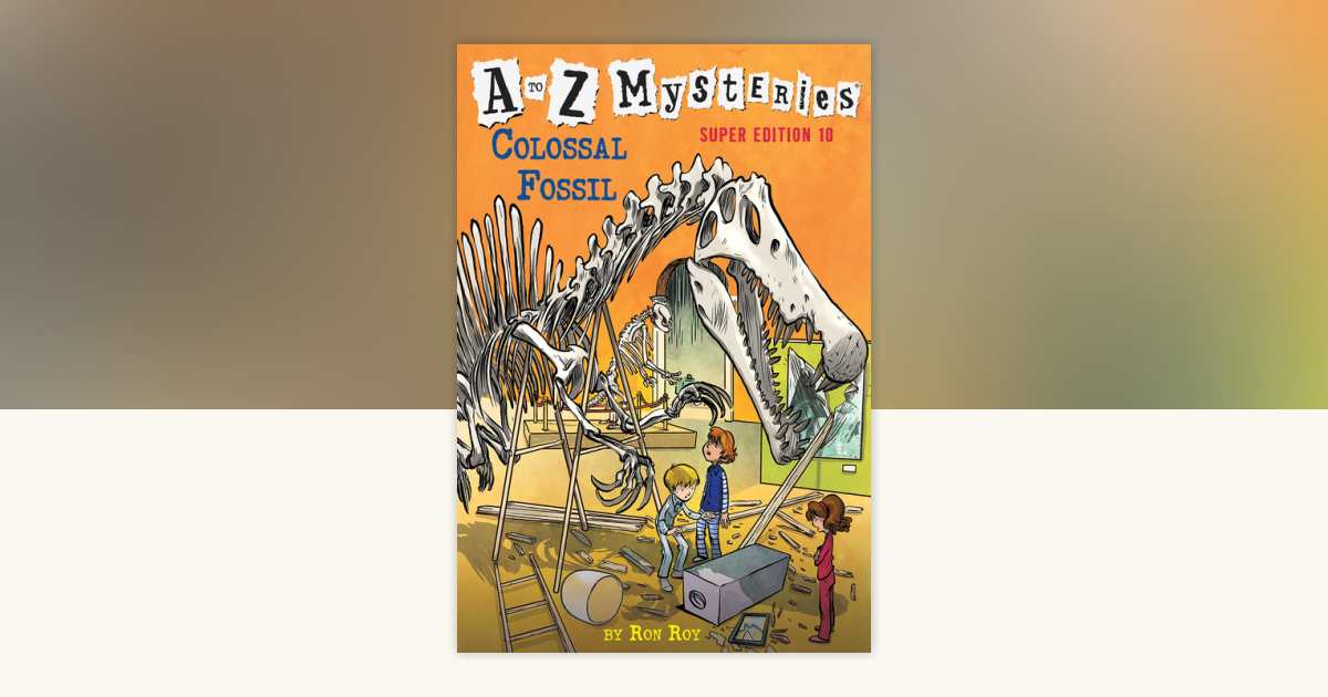 A to Z Mysteries Super Edition #10: Colossal Fossil by Ron Roy