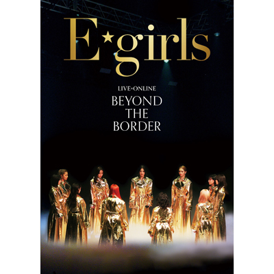 LIVE×ONLINE BEYOND THE BORDER（3DVD）｜E-girls｜mu-moショップ
