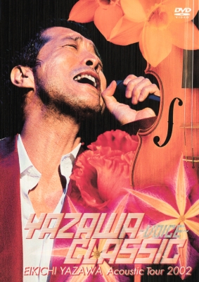 YAZAWA CLASSIC ～VOICE～EIKICHI YAZAWA Acoustic Tour 2002 : 矢沢