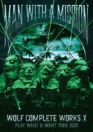 MAN WITH A MISSION 最新ライブBlu-ray＆DVD 『Wolf Complete Works X