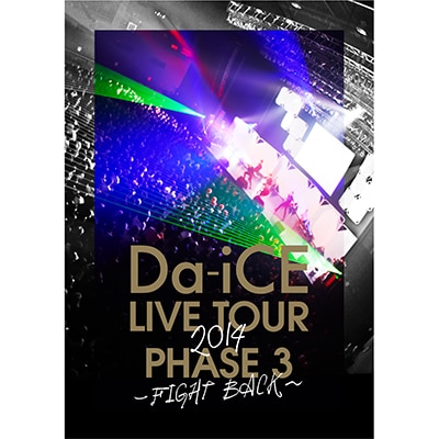 LIVE DVD 『Da-iCE LIVE TOUR PHASE 3 ～FIGHT BACK～』 | リリース