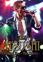 EXILE ATSUSHI Premium Live ～The Roots～ | ディスコグラフィー