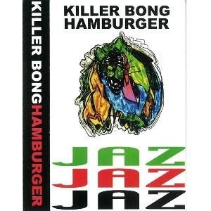 KILLER BONG - Hamburger (Jazburger) - EBBTIDE RECORDS
