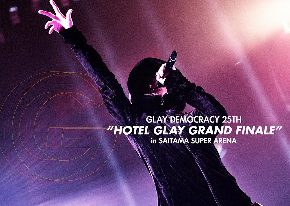 GLAY DEMOCRACY 25TH “HOTEL GLAY GRAND FINALE” in SAITAMA SUPER