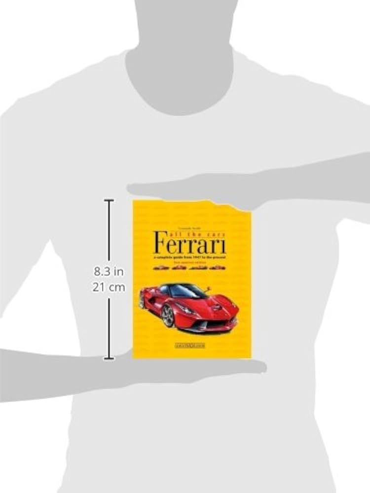 Ferrari All the Cars: a complete guide from 1947 to the present