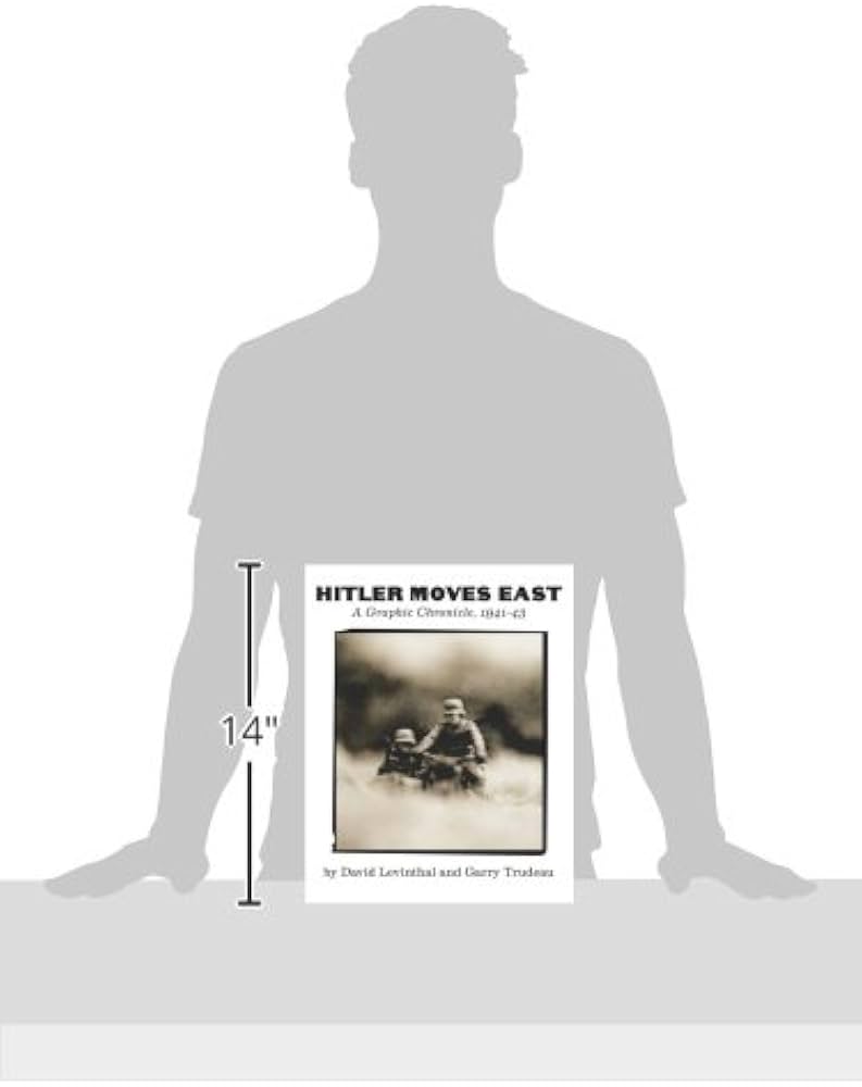 Hitler Moves East: A Graphic Chronicle, 1941-43: Trudeau, G. B.