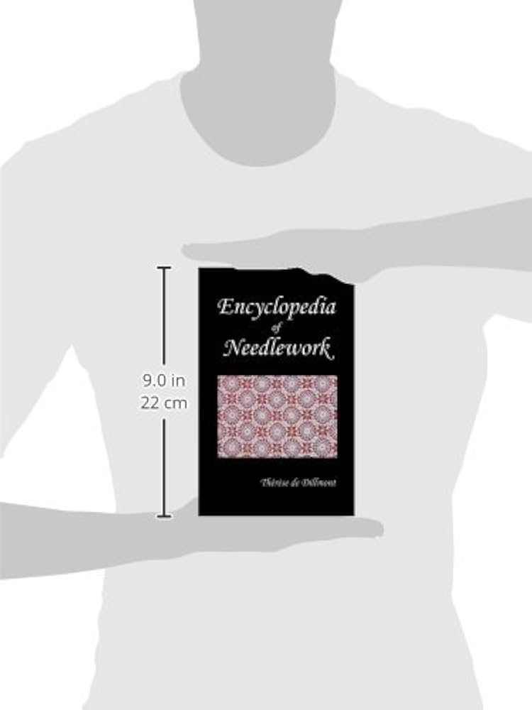 Encyclopedia of Needlework (Fully Illustrated): de Dillmont