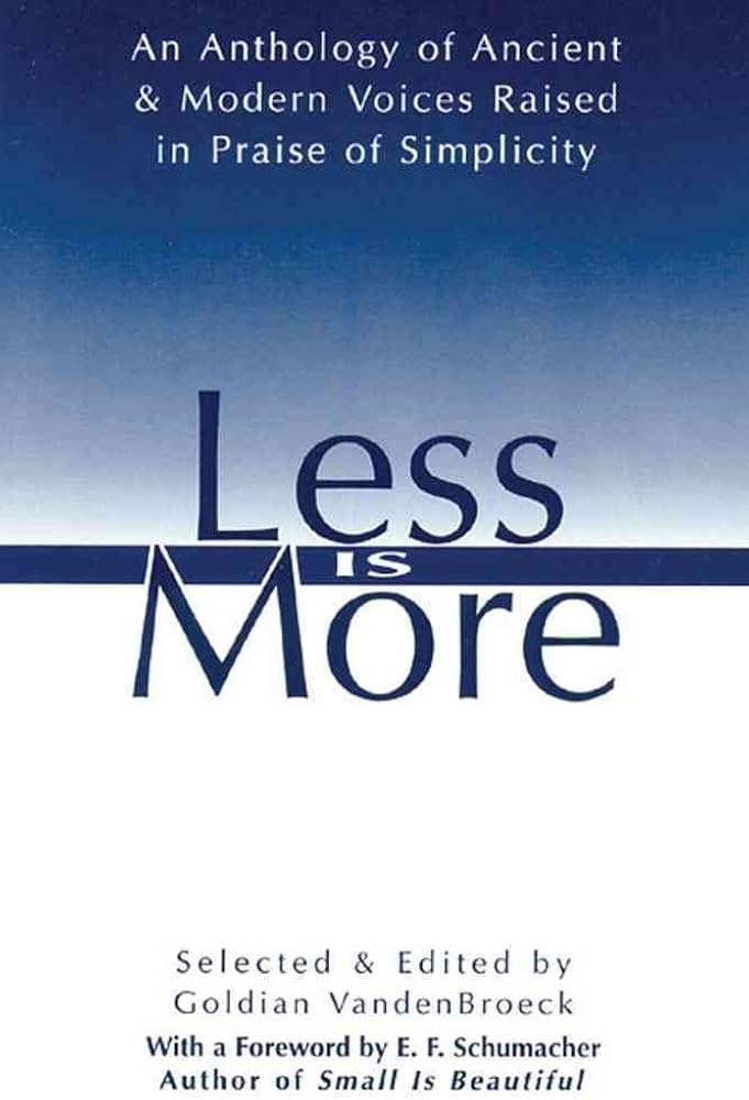 Less Is More: The Art of Voluntary Poverty : An Anthology of