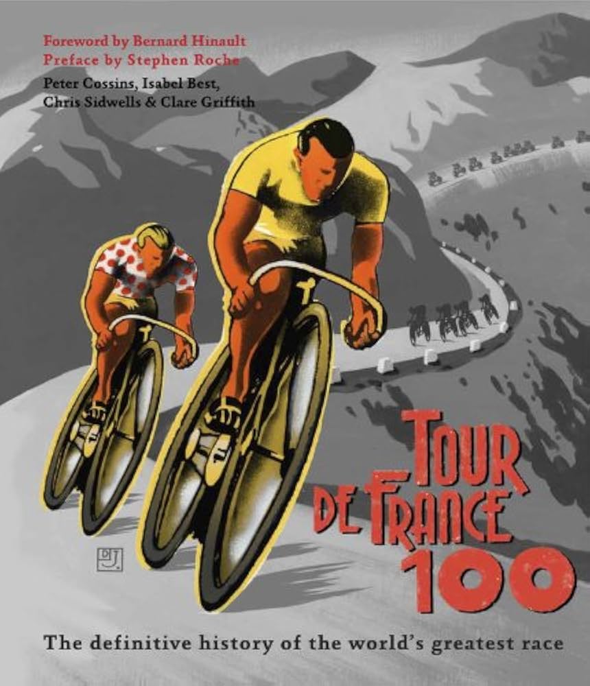 Tour de France 100: Cossins, Peter, Best, Isabel, Sidwells, Chris