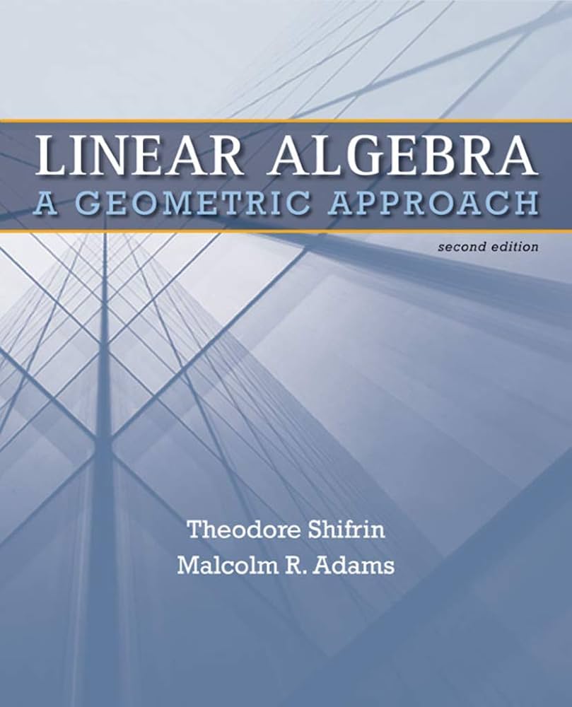 Linear Algebra: A Geometric Approach: Shifrin, Ted, Adams, Malcolm