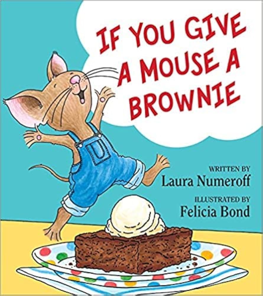 If You Give a Mouse: If You Give a Mouse a Brownie: Laura Numeroff