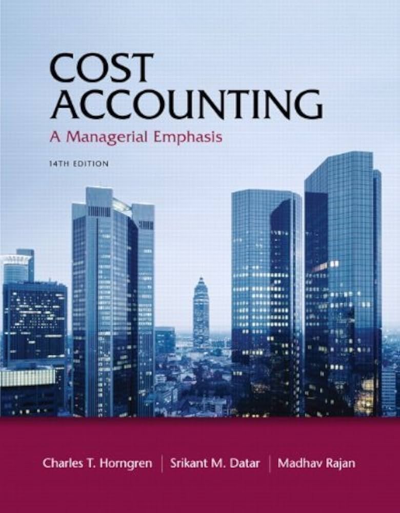Cost Accounting: A Managerial Emphasis, 14th Edition by Horngren