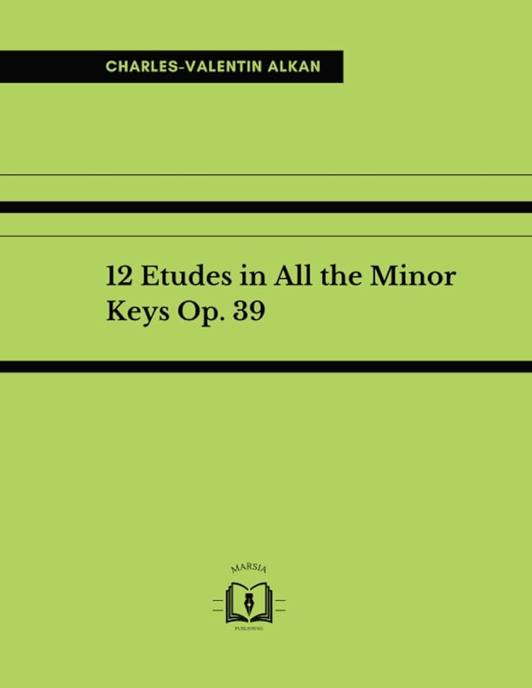 12 Etudes in All the Minor Keys (Op. 39): Alkan, Charles-Valentin