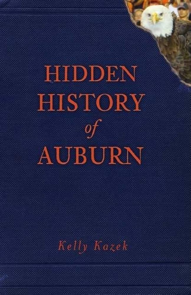 Amazon.com: Hidden History of Auburn: 9781609492922: Kazek, Kelly