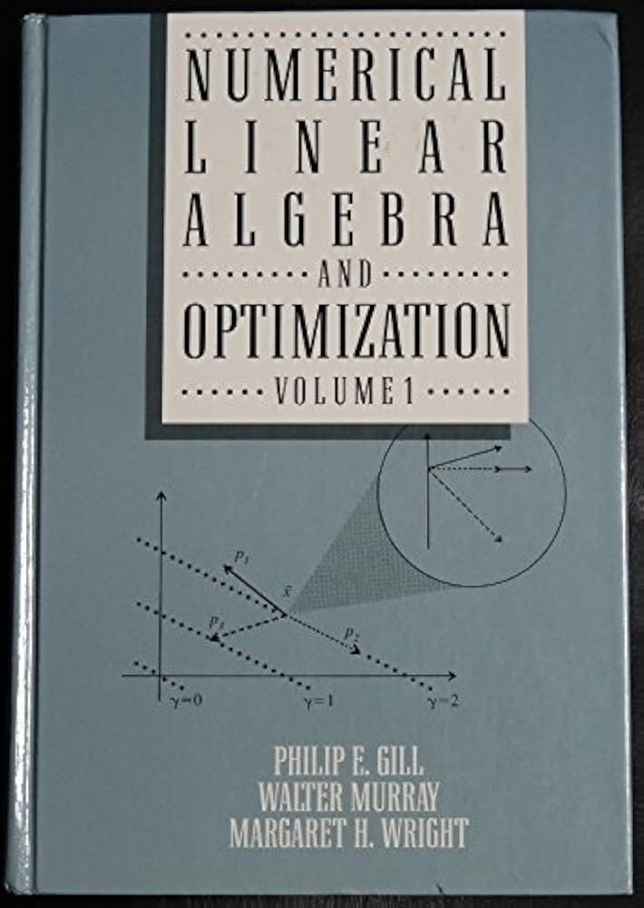 Numerical Linear Algebra and Optimization, Vol. 1: Gill, Philip E