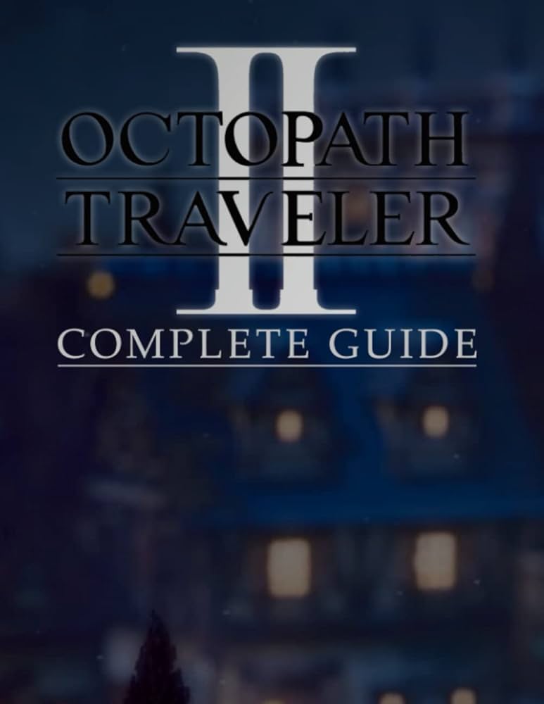 Octopath Traveler II The Complete Official Guide.: Jenk, Same