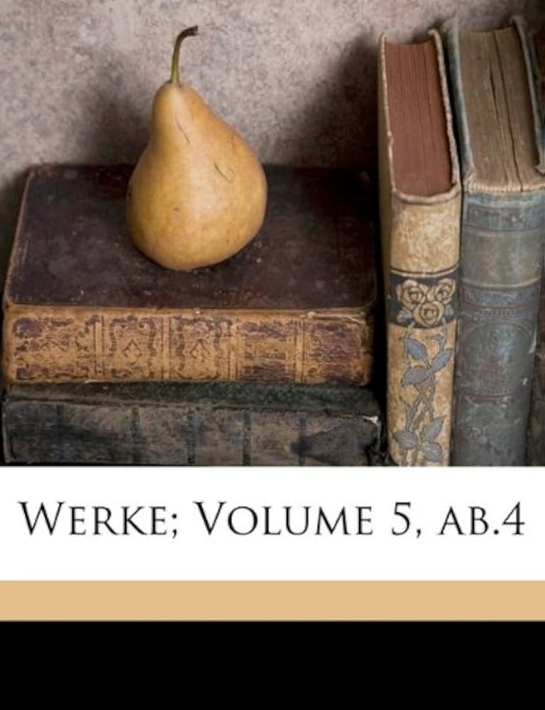 Werke; Volume 5, AB.4 (German Edition): Goethe, Johann Wolfgang