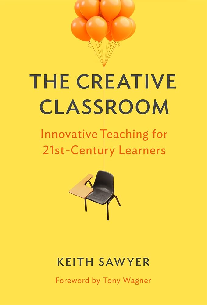 The Creative Classroom: Innovative Teaching for 21st-Century