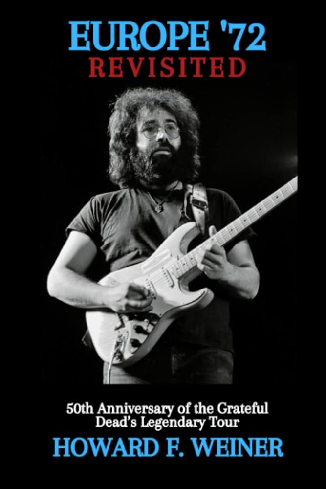 Europe '72 Revisited: 50th Anniversary of the Grateful Dead's
