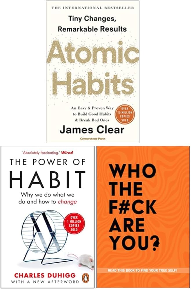 Atomic Habits, The Power of Habit & Who The F*ck Are You? 3 Books