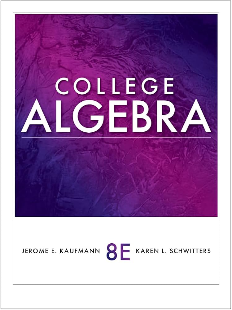 College Algebra: Kaufmann, Jerome E., Schwitters, Karen L