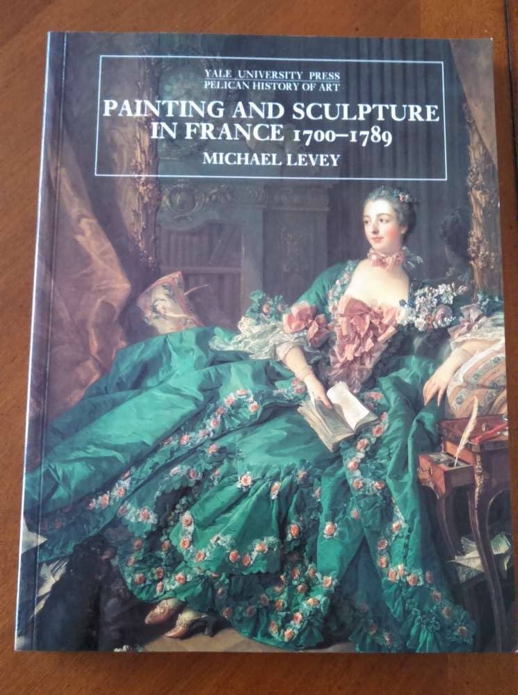 Painting and Sculpture in France, 1700-1789 (The Yale University