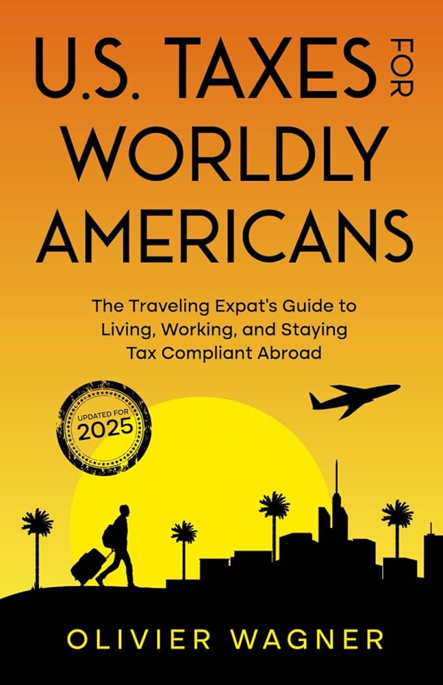 U.S. Taxes For Worldly Americans: The Traveling Expat's Guide to