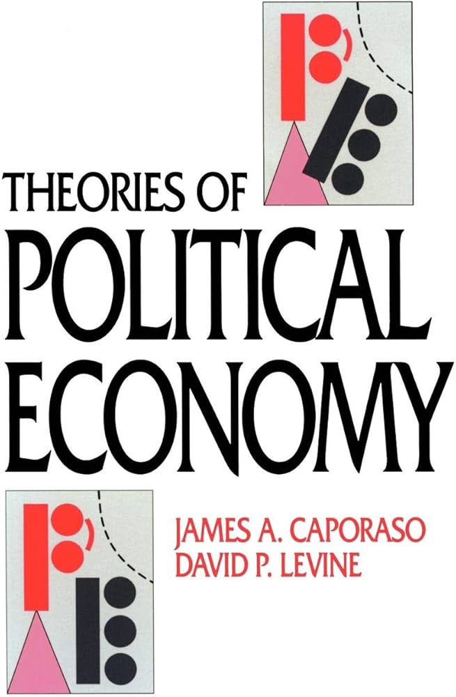 Theories of Political Economy: Caporaso, James A., Levine, David P