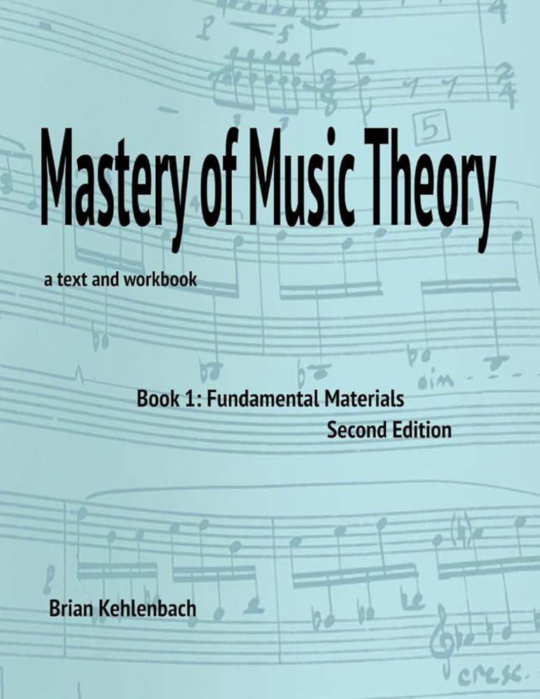 Mastery of Music Theory: Book 1: Fundamental Materials: Kehlenbach