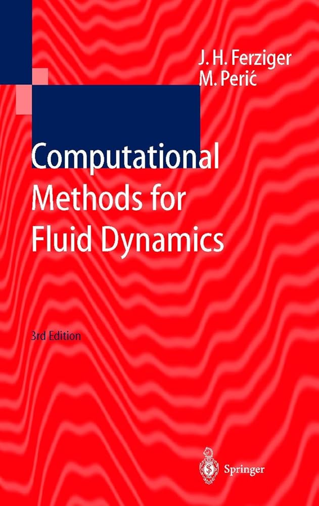 Computational Methods for Fluid Dynamics: Ferziger, Joel H., Peric