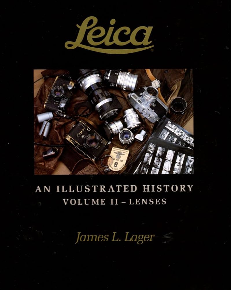 Leica An Illustrated History: Lenses: 2: Lager, James L