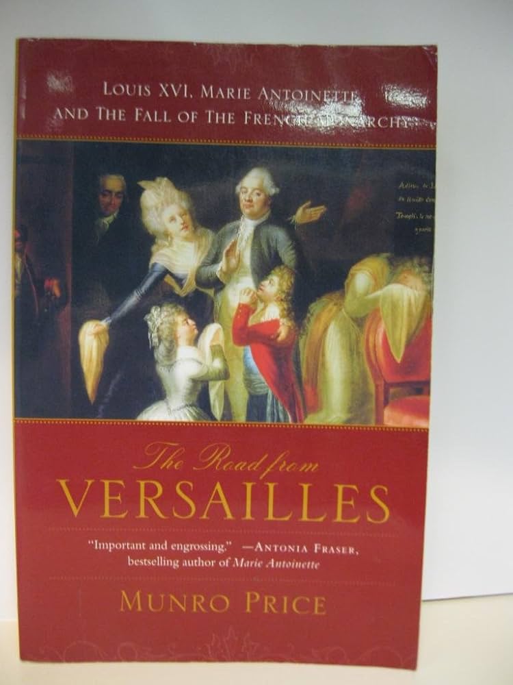 The Road from Versailles: Louis XVI, Marie Antoinette, and the