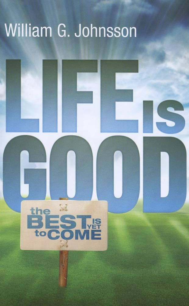 Life Is Good: the Best Is Yet to Come: Johnsson, William G