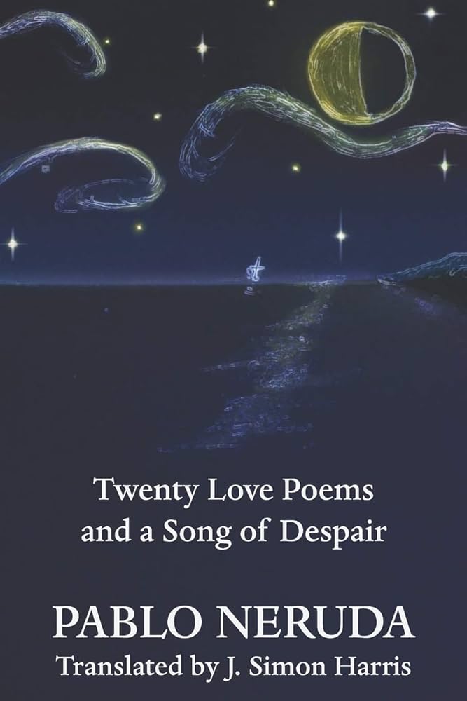Twenty Love Poems and a Song of Despair: Neruda, Pablo, Harris, J