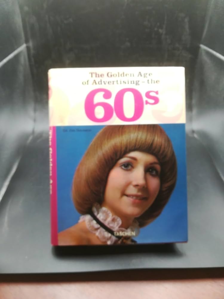 The Golden Age of Advertising: The 60s: Heimann, Jim, Wilkerson