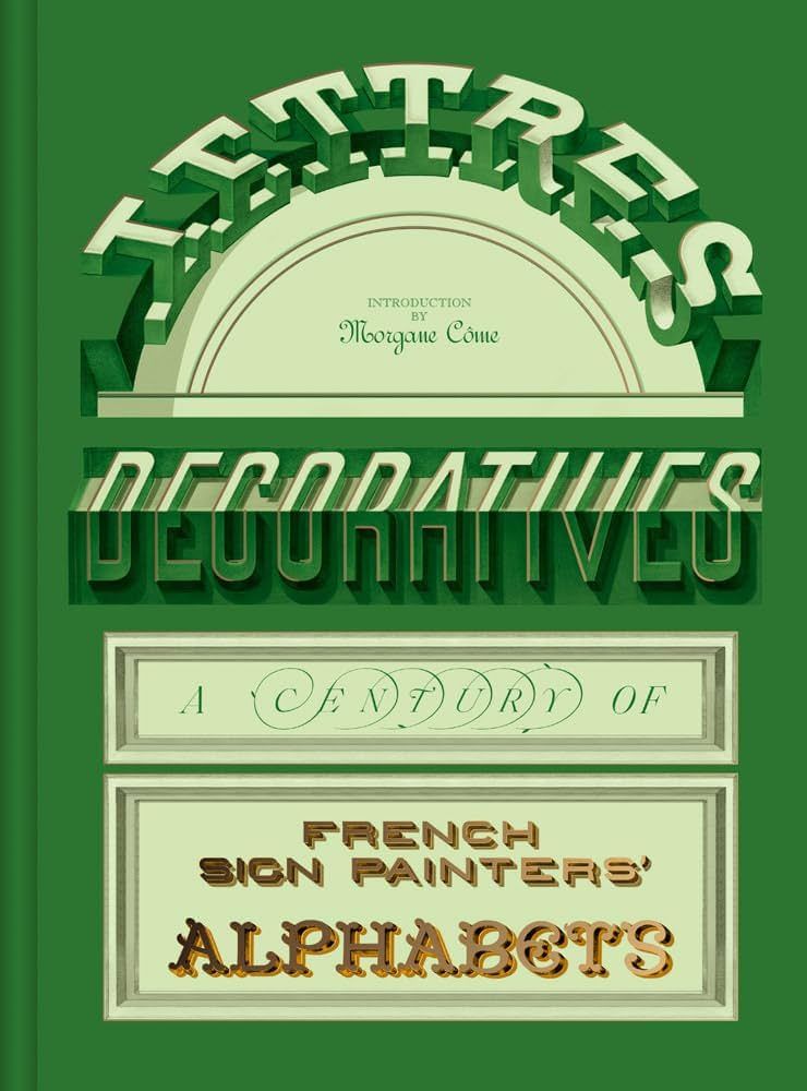 Lettres Décoratives: A Century of French Sign Painters' Alphabets